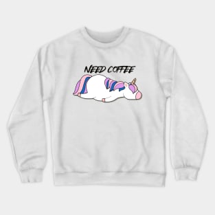 I need coffee unicorn Crewneck Sweatshirt